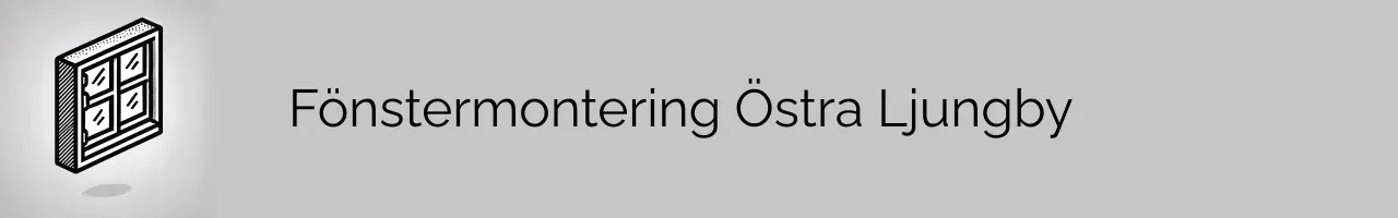 Fönstermontering Östra Ljungby